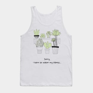 Sorry I have to water my plants Tank Top